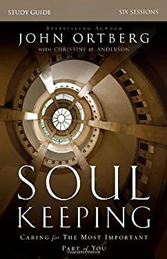Soul Keeping : Caring for the Most Important Part of You Paperbac