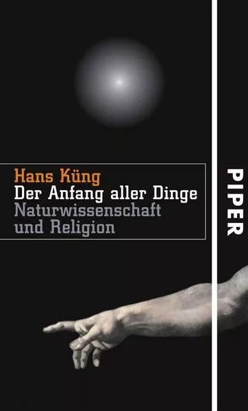 Der Anfang aller Dinge: Naturwissenschaft und Religion Küng, Hans: