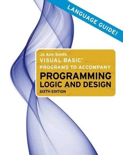 VISUAL BASIC PROGRAMS TO ACCOMPANY PROGRAMMING LOGIC AND By Jo Ann Smith *Mint*