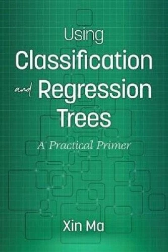 USING CLASSIFICATION AND Regression Trees : A Practical Primer ...