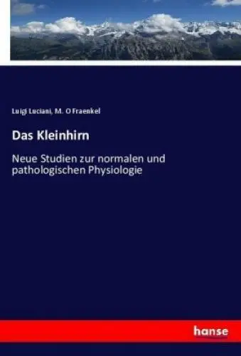 Das Kleinhirn Neue Studien zur normalen und pathologischen Physiologie 3651
