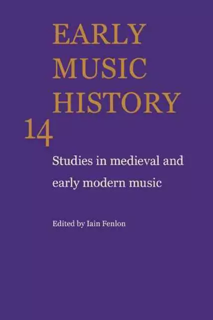Early Music History: Volume 14: Studies in Medieval and Early Modern Music by Ia