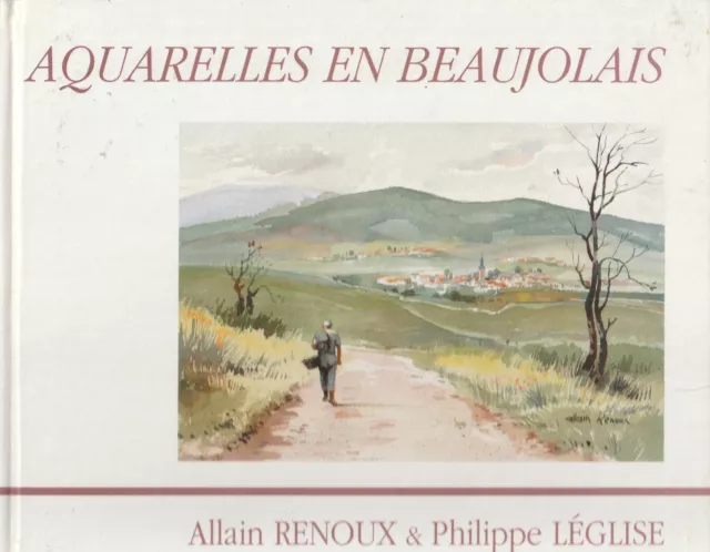 Aquarelles en Beaujolais, Allain RENOUX, Philippe LEGLISE
