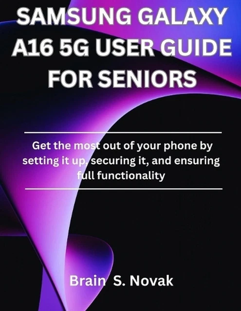 SAMSUNG GALAXY A16 5g User Guide for Seniors: Get the most out of your ...