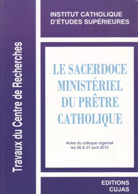 Le Sacerdoce Ministériel Du Prêtre Catholique Par L'i.c.e.s. Éditions Cujas 2011