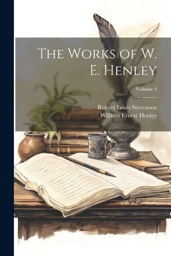 The Works of W. E. Henley; Volume 4 by Robert Louis Stevenson