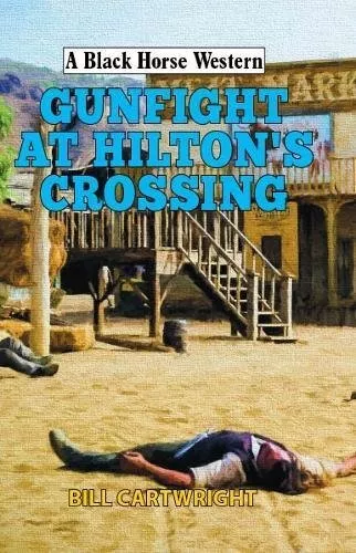 Gunfight at Hilton's Crossing (A Black Horse Western) By Bill Ca