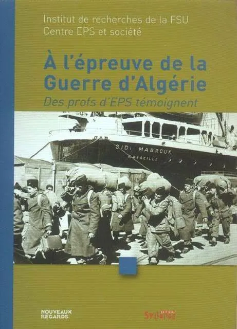 À l'épreuve de la guerre d'Algérie Des profs d'EPS témoignent FSU