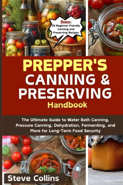 Prepper'S Canning and Preserving Handbook: the Ultimate Guide to Water Bath Cann