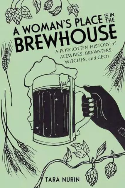A Woman's Place Is in the Brewhouse: A Forgotten History of Alewives, Brewsters,