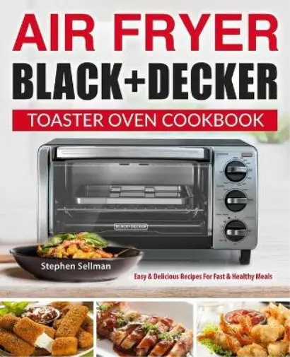 https://www.picclickimg.com/gQEAAOSwFs5ktQTB/Stephen-Sellman-Air-Fryer-Black-Decker-Toaster-Oven-Cookbook.webp