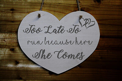 Wooden Heart Shaped Funny Wedding Sign - Too Late To Run Because Here She Comes