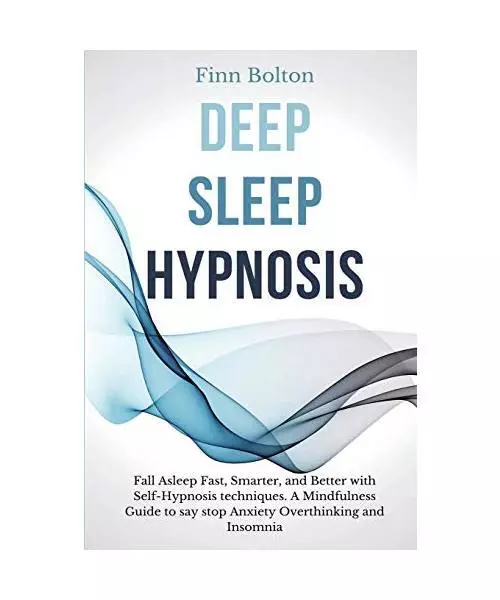 Deep Sleep Hypnosis: Fall Asleep Fast, Smarter And Better With Self-Hypnosis Tec