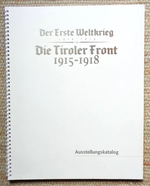 Die Tiroler Front 1915-18, Ausstellungskatalog 2005; WKI, 1.WK; Alpenkrieg, neu