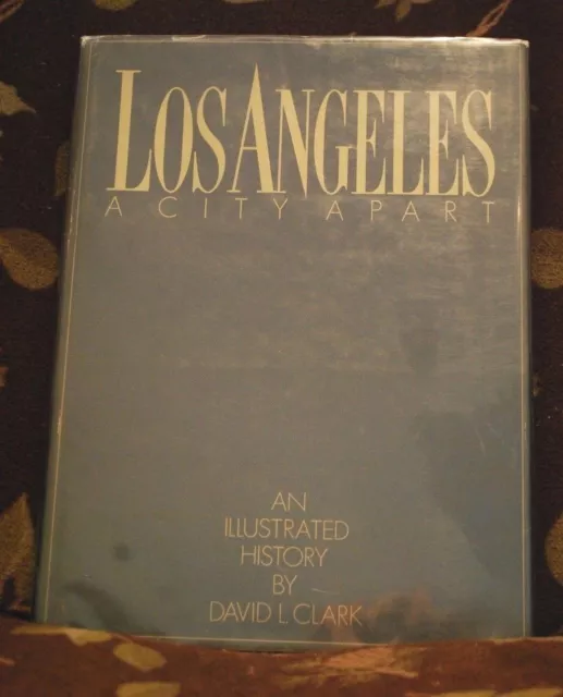 LOS ANGELES, A CITY APART: AN ILLUSTRATED HISTORY By David L Clark SIGNED BOOK