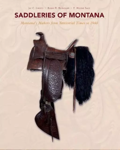 Saddleries of Montana: Montana's Makers from Territorial Times to 1940 by E. Hel