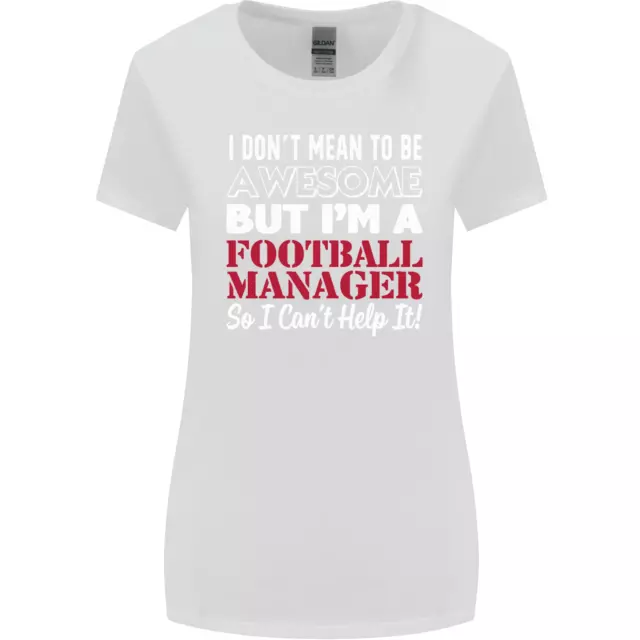 I Dont Mean to Be Football Manager Footy Womens Wider Cut T-Shirt