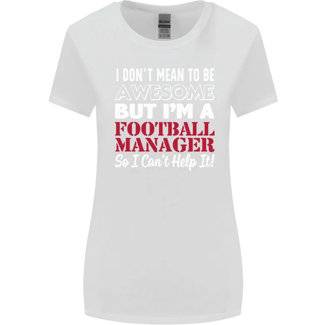 I Dont Mean to Be Football Manager Footy Womens Wider Cut T-Shirt