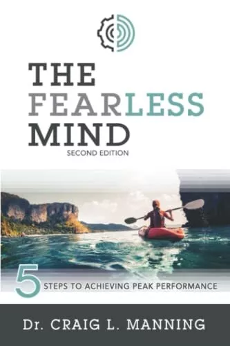 THE FEARLESS MIND: 5 Steps to Achieving Peak Performance by Craig L ...