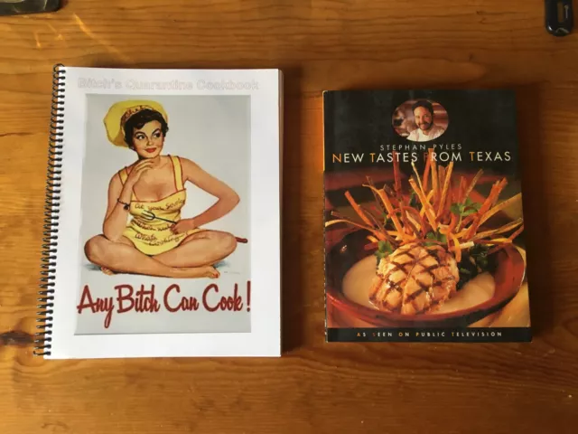 cookbooks 2 books   "Any Bitch can Cook" and Stephan Pyles "New Taste of Texas"