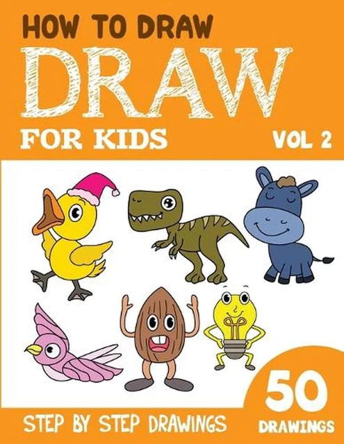 How To Draw 50 HOW TO DRAW for Kids: 50 Cute Step By Step Drawings (Vol 2) by Sonia ...