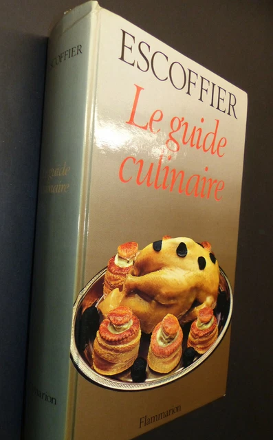 LE GUIDE CULINAIRE A. ESCOFFIER Le guide culinaire : Auguste