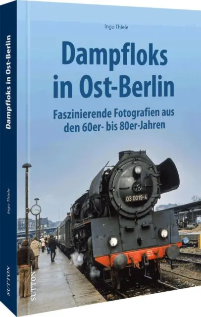 Dampfloks in Ost-Berlin - Ingo Thiele - 9783963033827 PORTOFREI