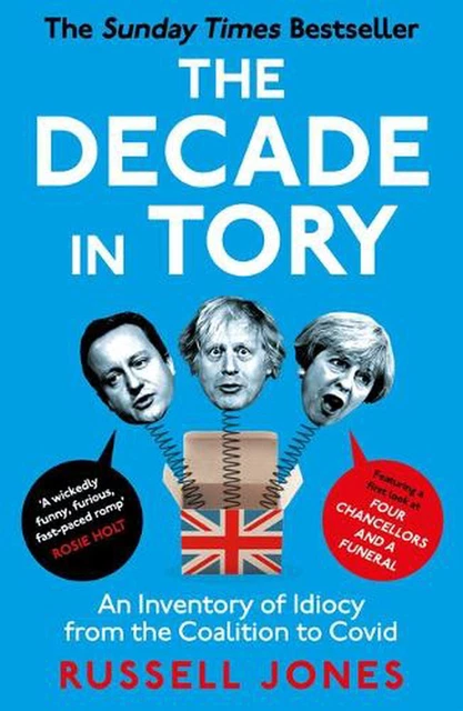 The Decade in Tory: The Sunday Times Bestseller: An Inventory of Idiocy from the