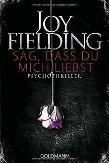 Sag, dass du mich liebst: Psychothriller von Fielding, Joy | Buch | Zustand gut