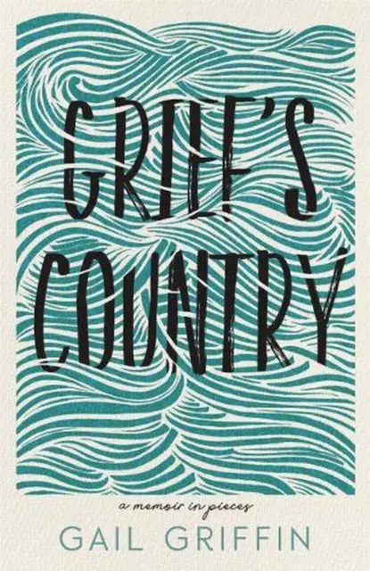Grief's Country: A Memoir in Pieces by Gail Griffin (English) Paperback Book