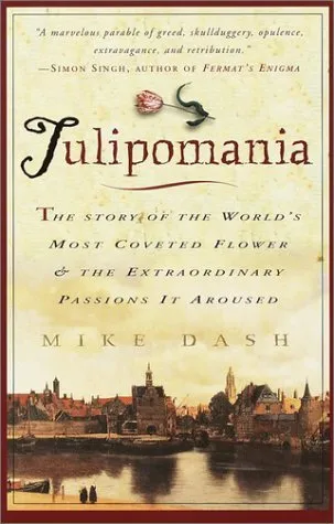 Tulipomania : The Story of the Worlds Most Coveted Flower & the Extraordinary P
