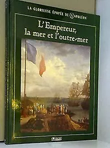 LA GLORIEUSE EPOPEE DE NAPOLEON/ L'EMPREUR,LA MER E... | Buch | Zustand sehr gut