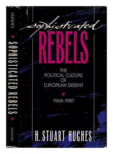 HUGHES, H. STUART (HENRY STUART) 1916-1999 Sophisticated rebels : the political