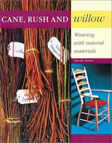 Cane, Rush and Willow: Weaving with Natural Materials by Burnham, Hilary