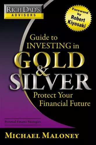 Rich Dad's Advisors: Guide to Investing In Gold and Silver: Protect Your Financi