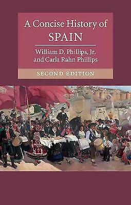 A Concise History of Spain by William D. Phillips, Jr, Carla Rahn Phillips...