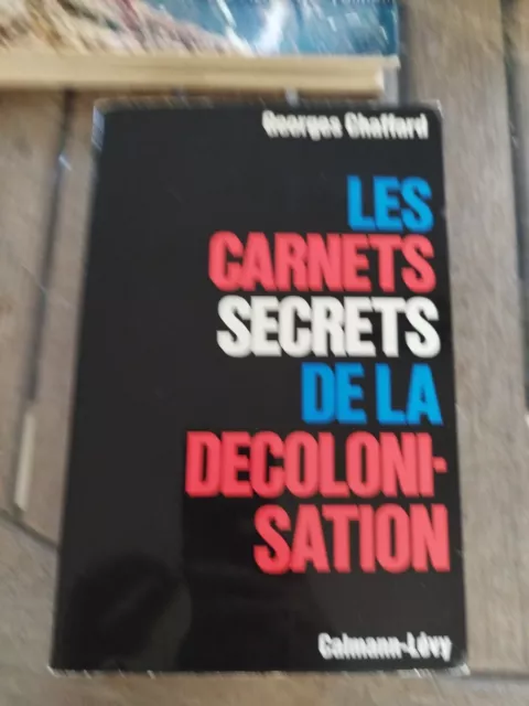 Les Carnets Secrets De La Décolonisation,  Georges Chauffard, Calmann-Lévy