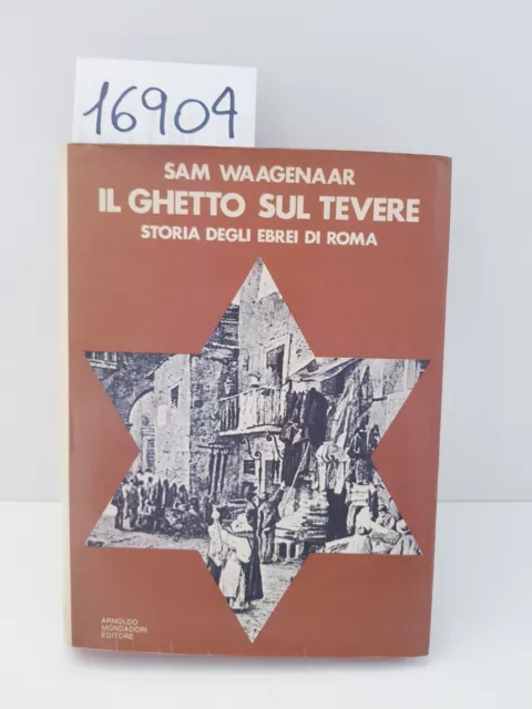 IL GHETTO SUL TEVERE STORIA DEGLI EBREI DI ROMA - Sam Waagenaar / Mondadori 1972