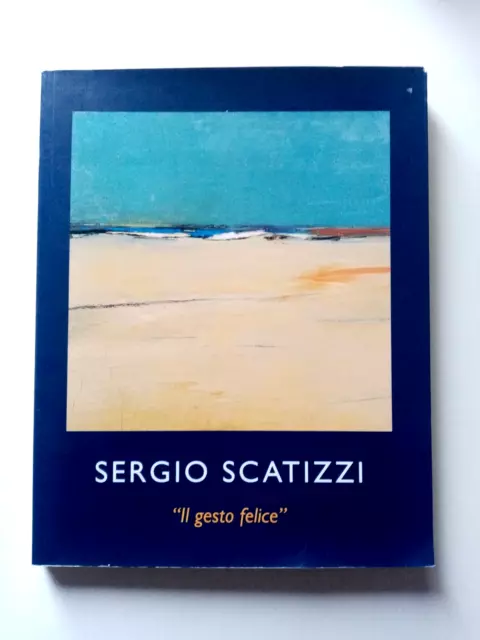 Scatizzi   il gesto felice   opere  1940 - 2000 a cura di Giuseppe Cordoni  2002