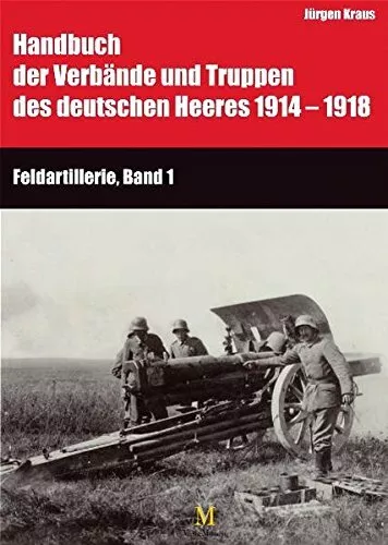 Handbuch Verbände Truppen deutschen Heeres 1914-1918 Feldartillerie Bd 1 + 2