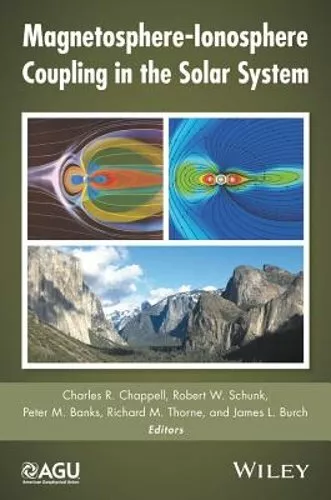 Magnetosphere-Ionosphere Coupling in the Solar System by Charles R Chappell: New