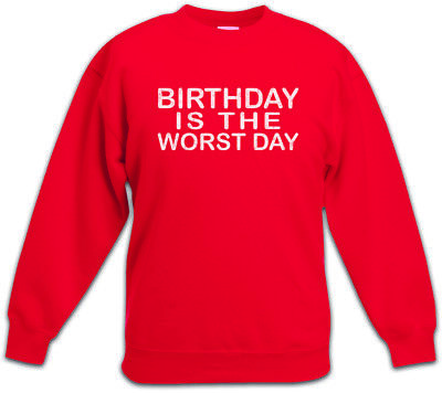 Birthday Is The Worst Day Kids Boys Girls Pullover Grumpy hate Birthdays Fun