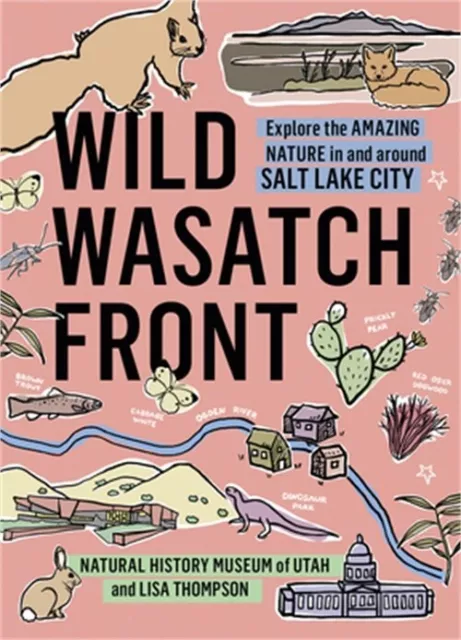 Wild Wasatch Front: Explore the Amazing Nature in and Around Salt Lake City (Pap