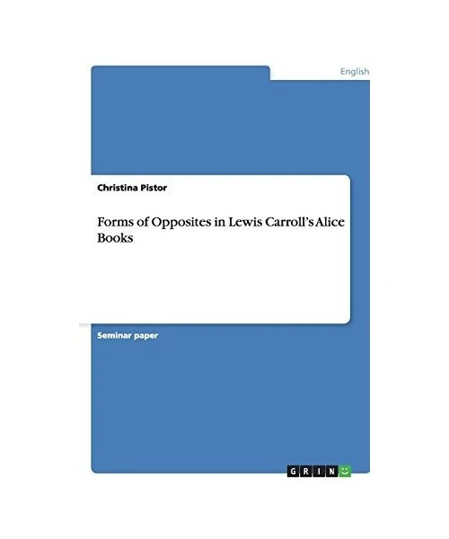 FORMS OF OPPOSITES in Lewis Carroll's Alice Books, Christina Pistor EUR ...