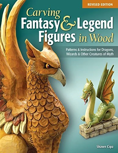 CARVING FANTASY & LEGEND FIGURES IN WOOD, REVISED EDITION: By Shawn Cipa **NEW**