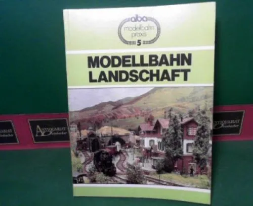 Modellbahn-Landschaft. Viele praktische Tips für Planung und Gestaltung. (= Alba