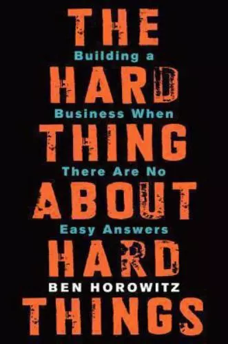 The Hard Thing About Hard Things: Building a Business When There Are No Easy Ans