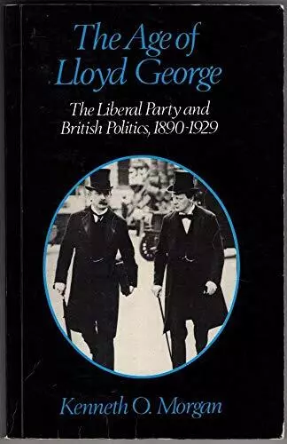 Age of Lloyd George: Liberal Party ..., Morgan, Kenneth