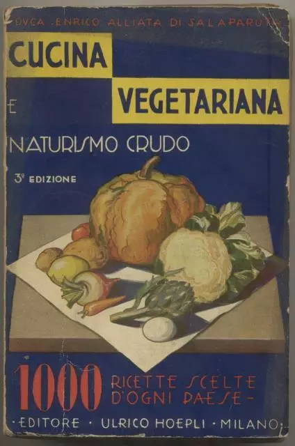 ALLIATA Di SALAPARUTA Enrico. CUCINA VEGETARIANA E NATURISMO CRUDO. Hoepli, 1935
