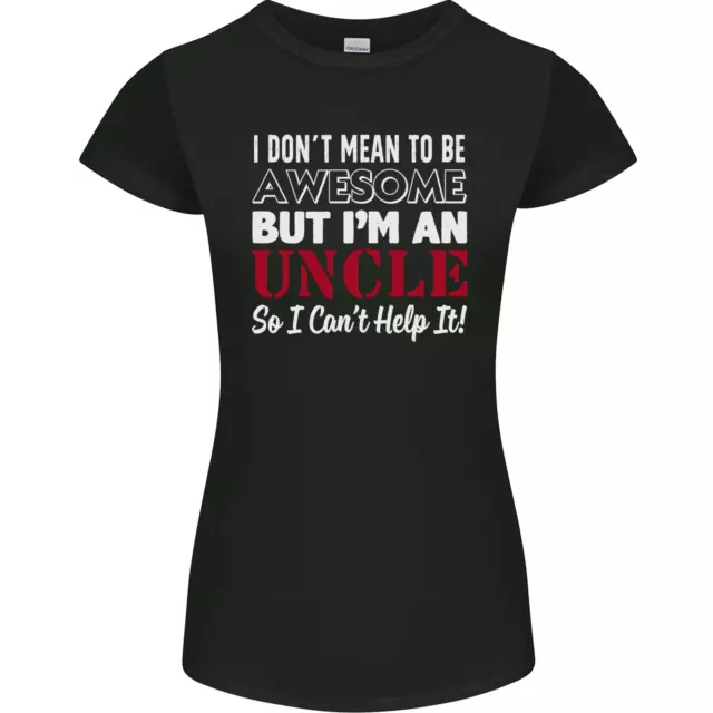 I Dont Mean to Be but Im an Uncles Day Womens Petite Cut T-Shirt